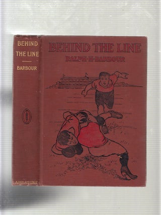 Item #018 Behind The Line: A Story of College Life and Football. RALPH HENRY BARBOUR