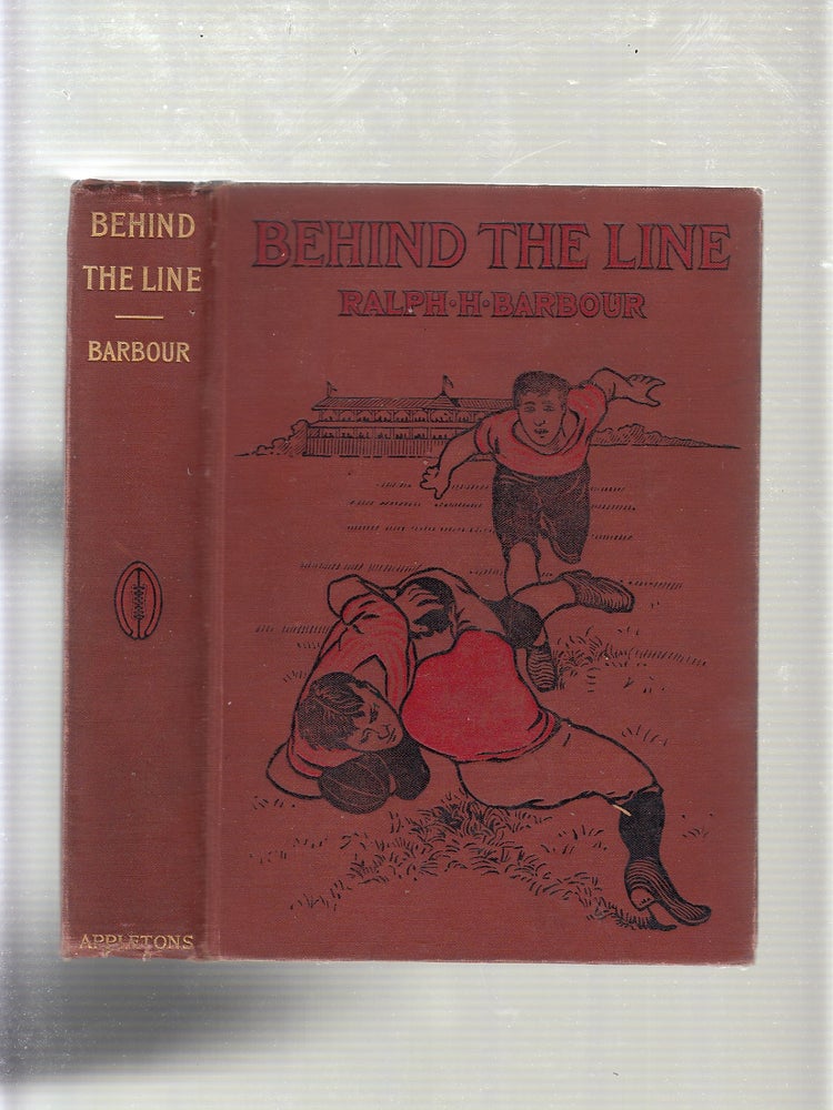 Item #018 Behind The Line: A Story of College Life and Football. RALPH HENRY BARBOUR.