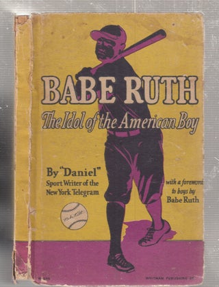 Item #A5019D Babe Ruth: The Idol of the American Boy. DANIEL M. DANIEL, "Daniel"