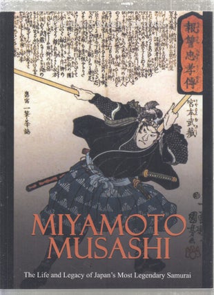 Item #AE28124 Miyamoto Musashi: The Life and Legacy of Japan's Most Legendary Samurai. Charles...