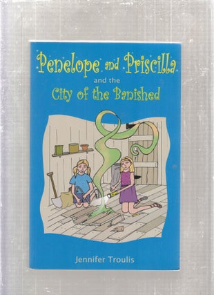 Item #AE28587 Penelope and Priscilla and the City of the Banished (signed and insc. by the...