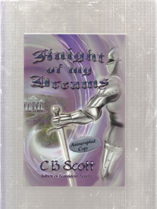 Item #AE28851 Knight of My Dreams (inscribed by the author). C. B. Scott