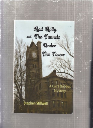 Item #AE29014 Mad Molly and The Tunnels Under the Tower: A Car'l Hobbes Mystery. Stephen Stillwell
