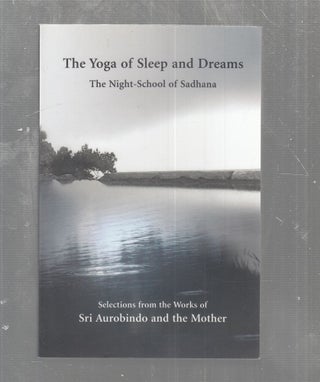 Item #AE29595 The Yoga of Sleep and Dreams: The Night-School of Sadhana. Sri Aurobindo, The Mother