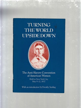 Item #AE29674 Turning the World Upside Down: The Anti-Slavery Convention of American Women, Held...