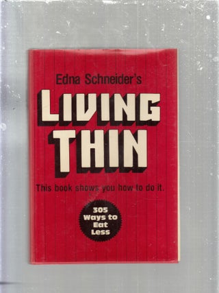 Item #AE30063 Edna Schneider's Living Thin: 305 Ways to Eat Less. Edna Schneider