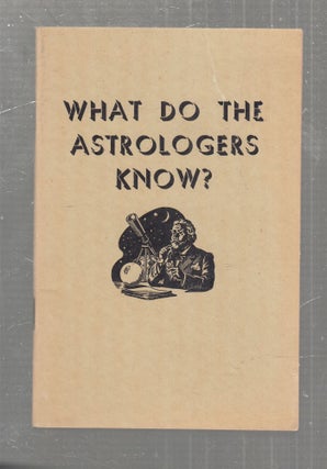 Item #AE30558 What Do the Astrologers Know?; Are the Study of Astrology and the Consultation of...