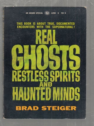 Item #AE30787 Real Ghosts, Restless Spirits and Haunted Minds. Brad Steiger