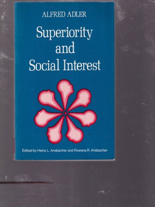 Item #AE31339 Superiority and Social Interest. Alfred Adler, Heinz Ansbacher
