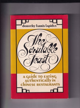 Item #AE31961 The Scrutable Feast: A Guide to Eating Authentically in Chinese Restaurants....