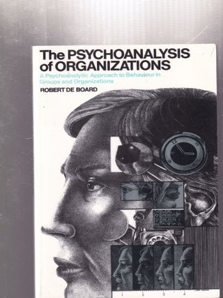 Item #AE32000 The Psychoanalysis of Organizations: A Psychoanalytic Approach to Behaviour in...
