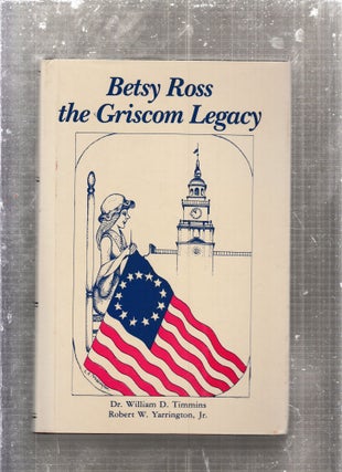 Item #C1215 Betsy Ross: The Griscom Legacy. William D. Timmins, Robert W. Yarrington