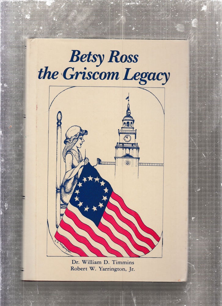 Item #C1215 Betsy Ross: The Griscom Legacy. William D. Timmins, Robert W. Yarrington.