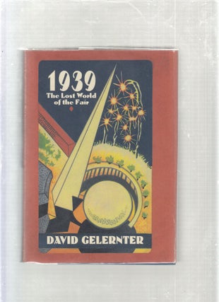 Item #D5241x 1939 : The Lost World of the Fair. David Gelertner