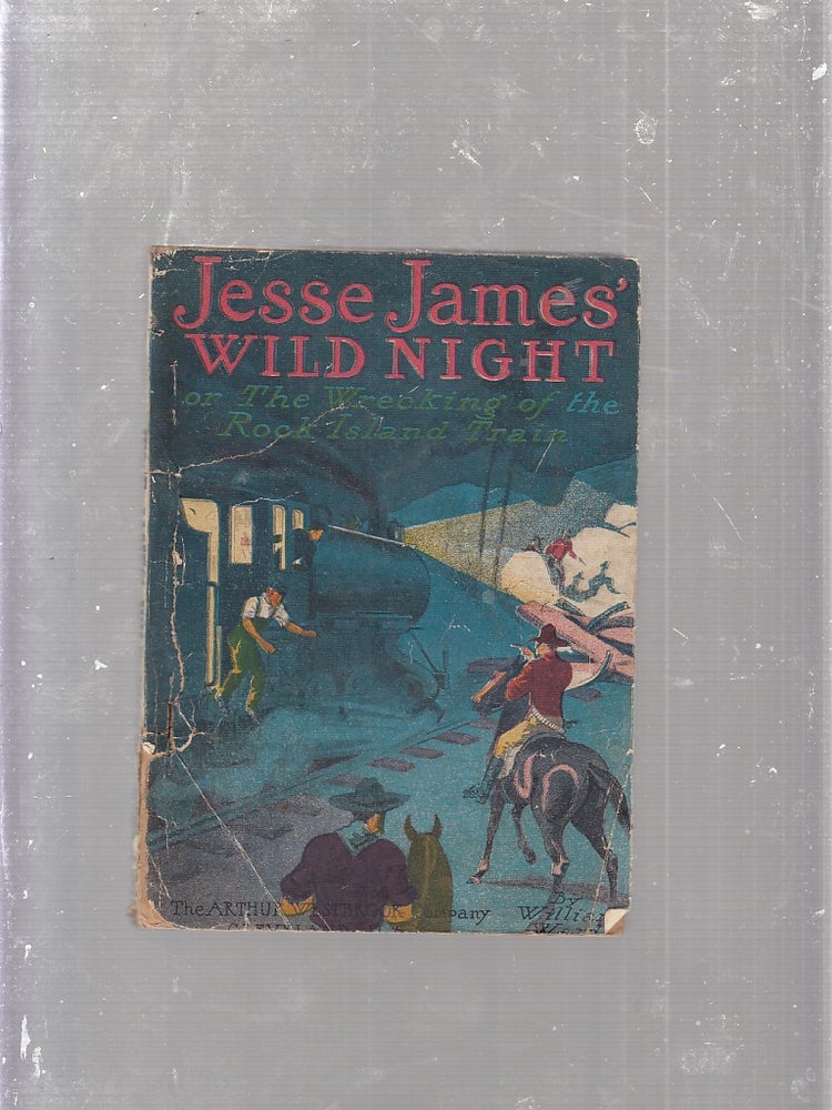 Item #D5551 Jesse James' Wild Night or, The Wrecking of the Rock Island Train. William Ward.