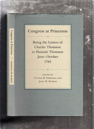 Item #D6102x Congress at Princeton : Being the Letters of Charles Thomson to Hanna Thomson,...