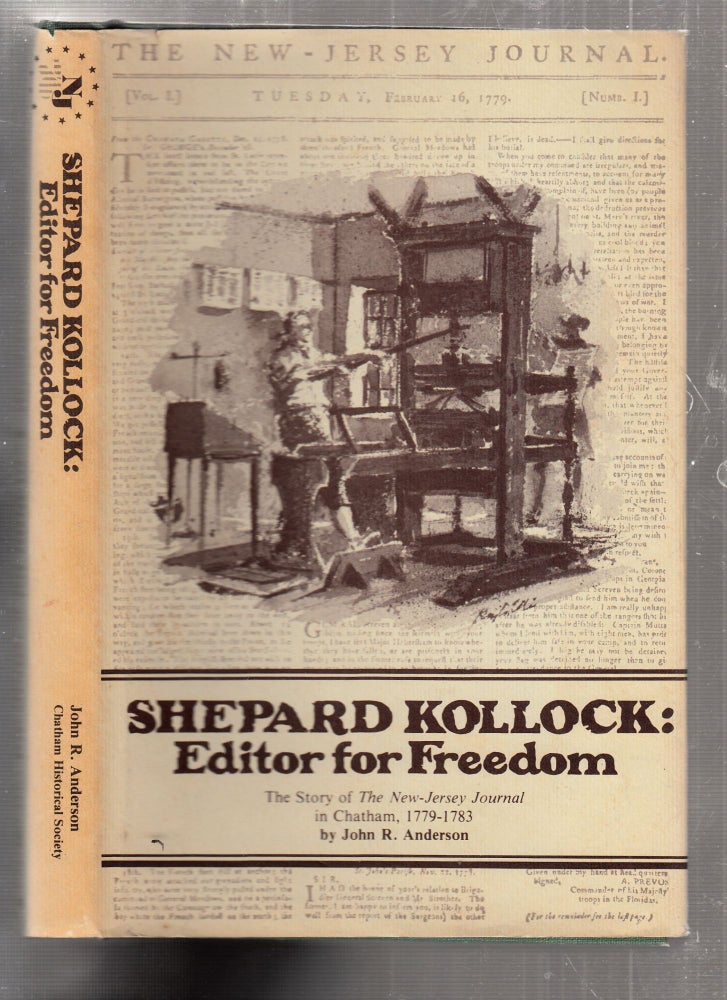 Item #D6284 Shepard Kollock: Editor for Freedom--The Story of the New Jersey Journal in Chatham, 1779-1783 (signed by the author). John R. Anderson.