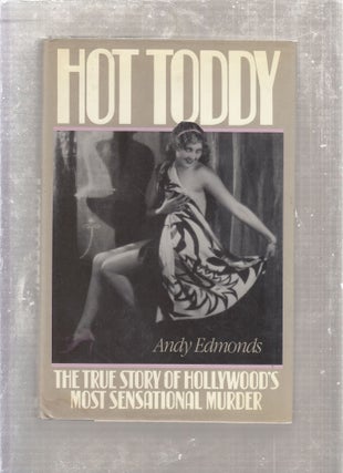 Item #D9333x Hot Toddy: The True Story of Hollywood's Most Sensational Murder. Andy Edmonds