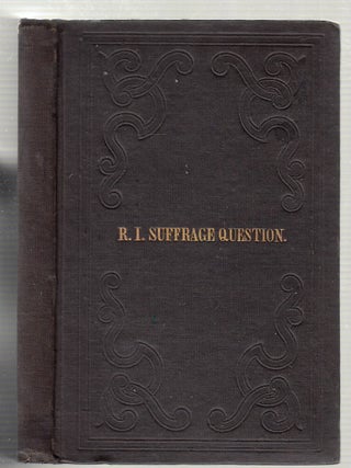 Item #D949 A Concise History, of the Efforts to Obtain an Extension of Suffrage in Rhode Island;...