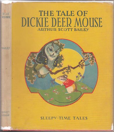 Item #E11558 The Tale of Dickie Deer Mouse: Sleepy-Time Tales (in original dust jacket). Arthur Scott Bailey.