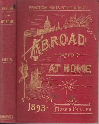 Item #E12122 Abroad And At Home: Practical Hints For Tourists. Morris Phillips.