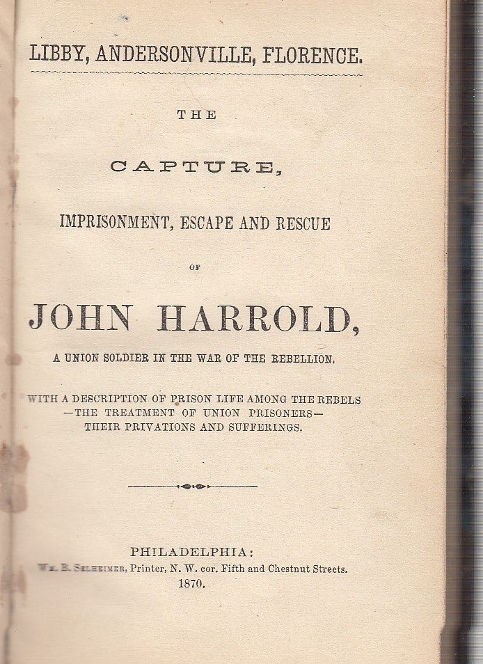 Item #E12261 The Capture, Imprisonment, Escape and Rescue of John Harrold, A Union Soldier in the War of the Rebellion. John Harrold.