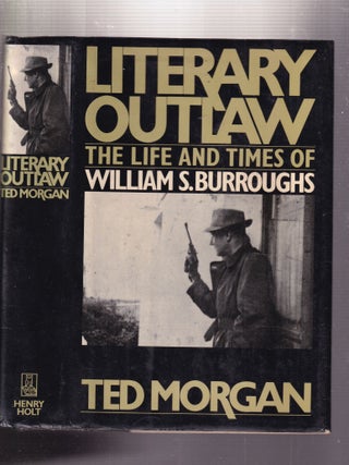 Item #E13155x Literary Outlaw: The Life and Times of William S.Burroughs. Ted Morgan