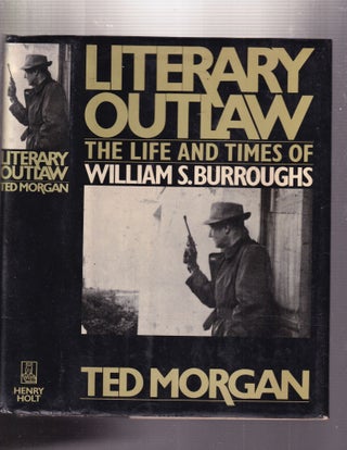 Item #E13155x Literary Outlaw: The Life and Times of William S.Burroughs. Ted Morgan