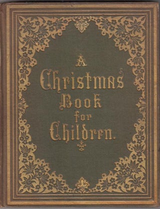 Item #E13158CH A Christmas Book for Children: containing Luther's Christmas Tree and Jesus in the...