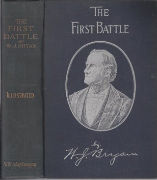 Item #E13277 The First Battle: A Story of the Campaign of 1896. William Jennings Bryant