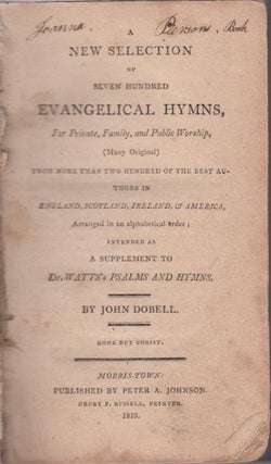 Item #E13769 A New Selection of Seven Hundred Evangelical Hymns...; for Private, Family, and...