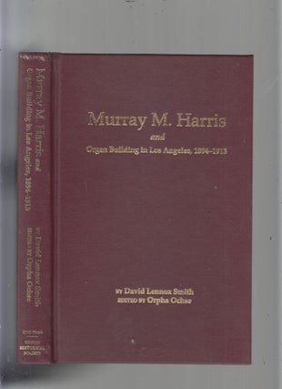 Item #E13900 Murray M. Harris and Organ Building in Los Angeles , 1894-1913. David Lennox Smith,...