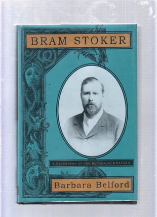 Item #E1435 Bram Stoker: A Biography of the Author of Dracula. Barbara Belford