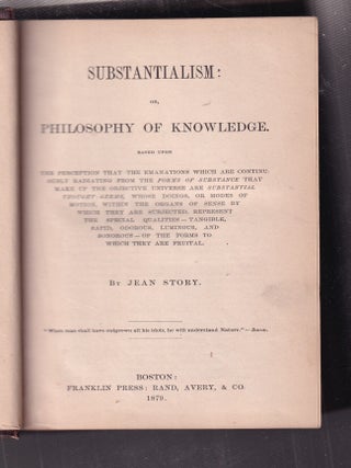 Item #E15713B Substantialism; or, Philosophy Of Knowledge. Jean Story