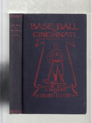 Item #E16722 Base Ball In Cincinnati (1/500 copies only of the first edition). Harry Ellard