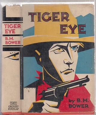 Item #E16900 Tiger Eye (in original dust jacket). B. M. Bower