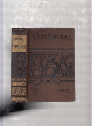 Item #E16940 The Young Explorer; or, Among The Sierras (The Pacific Series). Horatio Alger
