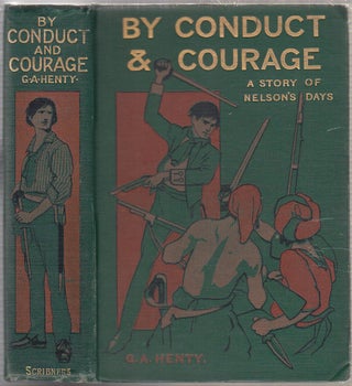 Item #E17636 By Conduct and Courage: A Story Of Nelson's Days. G. A. Henty