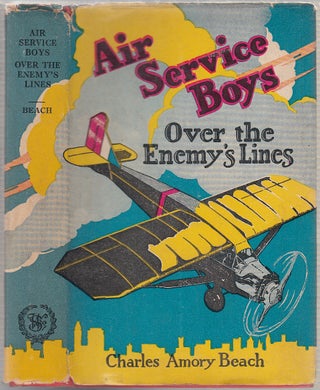 Item #E17921B Air Service Boys Over the Enemy's Lines (in original dust jacket). Charles Amory Beach