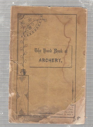 Item #E18278 The Hand Book Of Archery; Containing A Short treatise Of All Rules and Instructions...