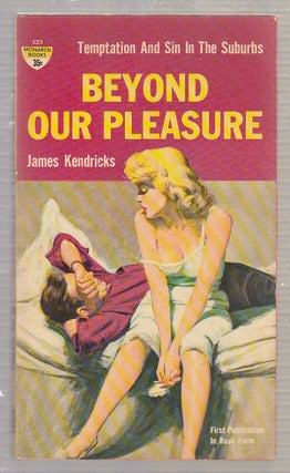 Item #E18407B Beyond Our Pleasure (Temptation and Sin in the Suburbs). James Kendricks