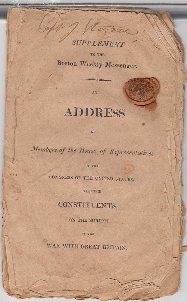 Item #E18628B An Address of Members of the House of Representatives of the Congress Of The United States, To Their Constituents, on the Subject of the War With Great Britain (a Supplement to the Boston Weekly Messenger). United States House of Representatives.