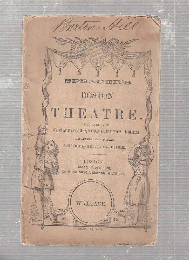 Item #E18904 Wallace: The Hero Of Scotland (No. 48 in) Spencer's Boston Theatre. A Collection of Scarce Acting Tragedies, Comedies, Dramas, Farces, Burlettas. W. Barrymore.