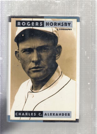 Item #E19351x Rogers Hornsby: A Biography. Charles C. Alexander