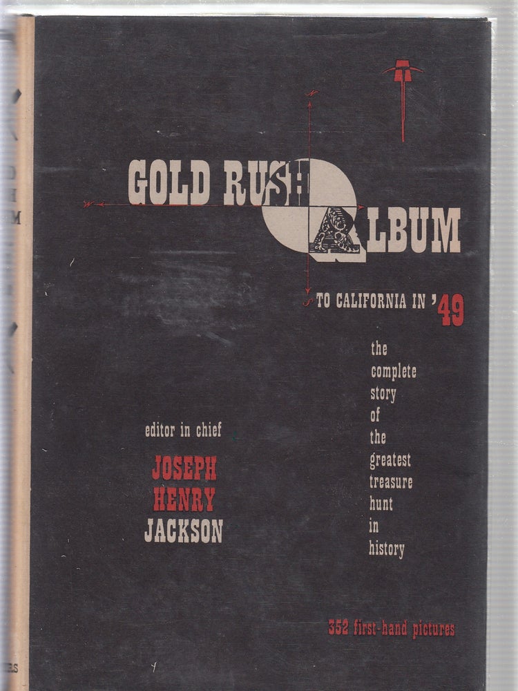 Item #E19447 Gold Rush Album00To California In '49: The Complete Story of the Greatest Treasure Hunt in History. Joseph Henry Jackson.