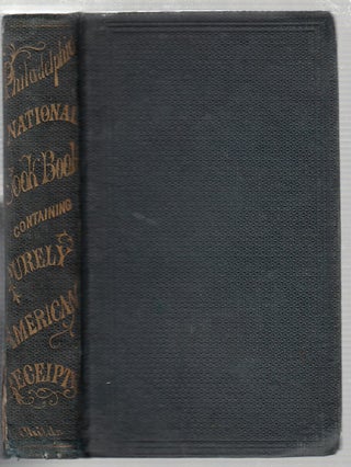 Item #E19456 The National Cook Book, by a Lady of Philadelphia, A Practical Hosuewife. A Lady of...