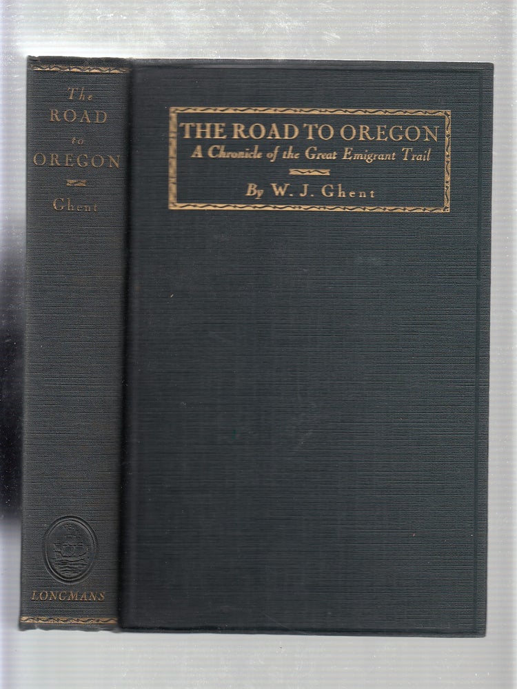 Item #E19567 The Road To Oregon: A Chronicle of the Great Emigrant Trail. W J. Ghent.
