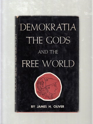 Item #E19717B Demokratia, the Gods, and the Free World. James H. Oliver