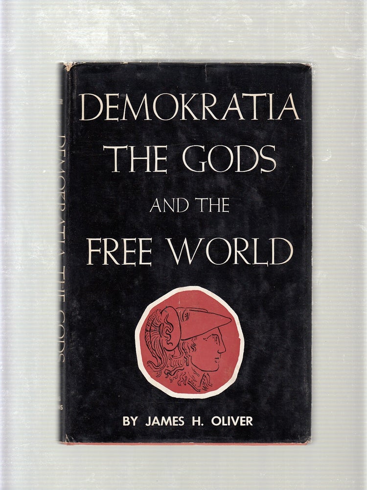 Item #E19717B Demokratia, the Gods, and the Free World. James H. Oliver.