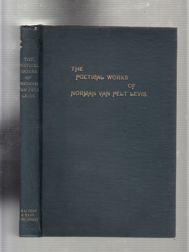 Item #E19853 The Poetical Works of Norman Van Pelt Levis. Norman Van Pelt Levis.